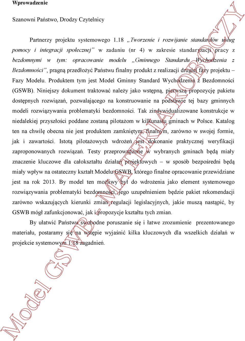 Bezdomności, pragną przedłożyć Państwu finalny produkt z realizacji drugiej fazy projektu Fazy Modelu. Produktem tym jest Model Gminny Standard Wychodzenia z Bezdomności (GSWB).