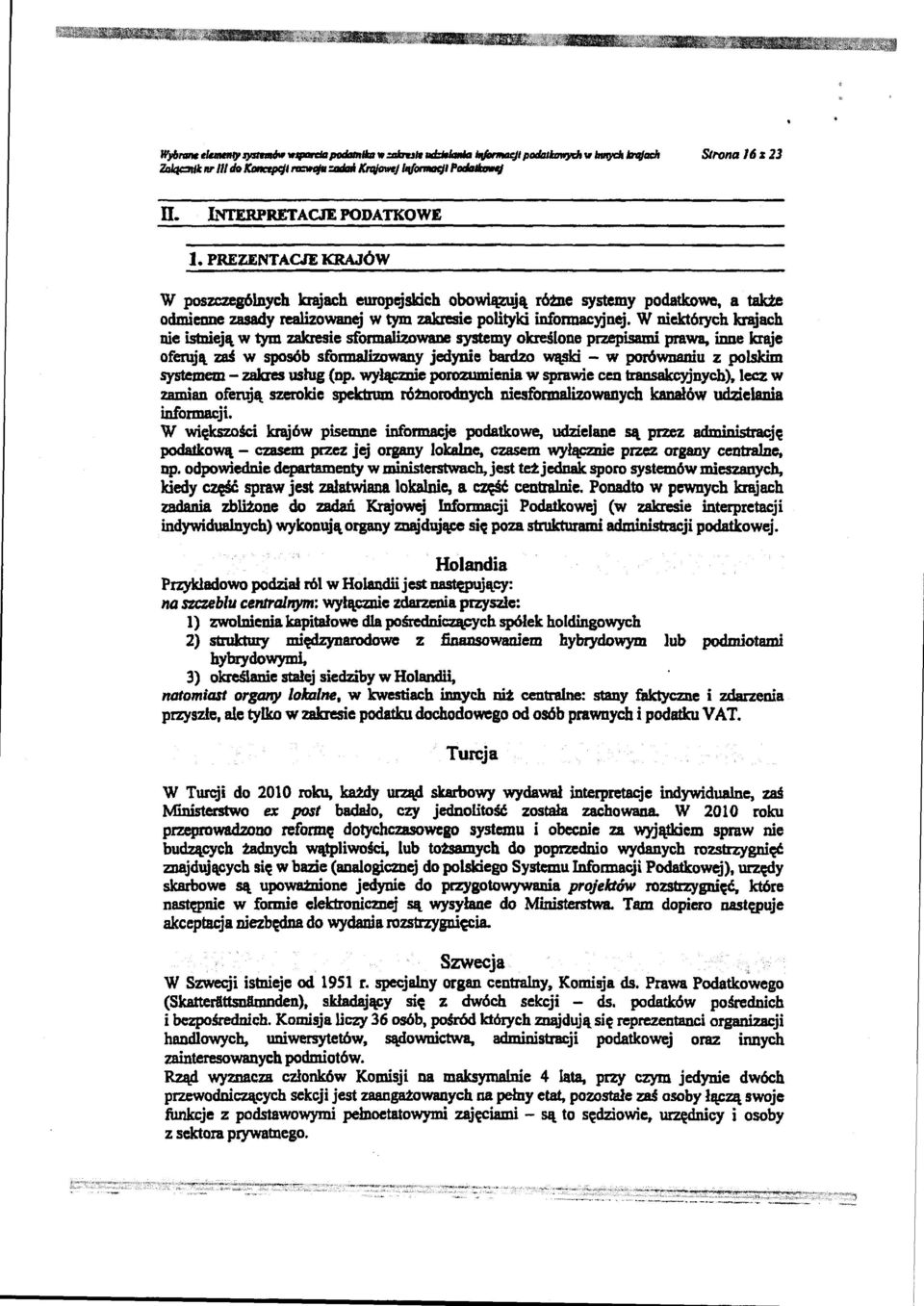 W niektórych krąiach nie istnieją w tym zakresie sformalizowane systemy określone przepisami prawa, inne kraje oferujfl zaś w sposób sformalizowany jedynie bardzo wąski - w porówd8diu z polskim