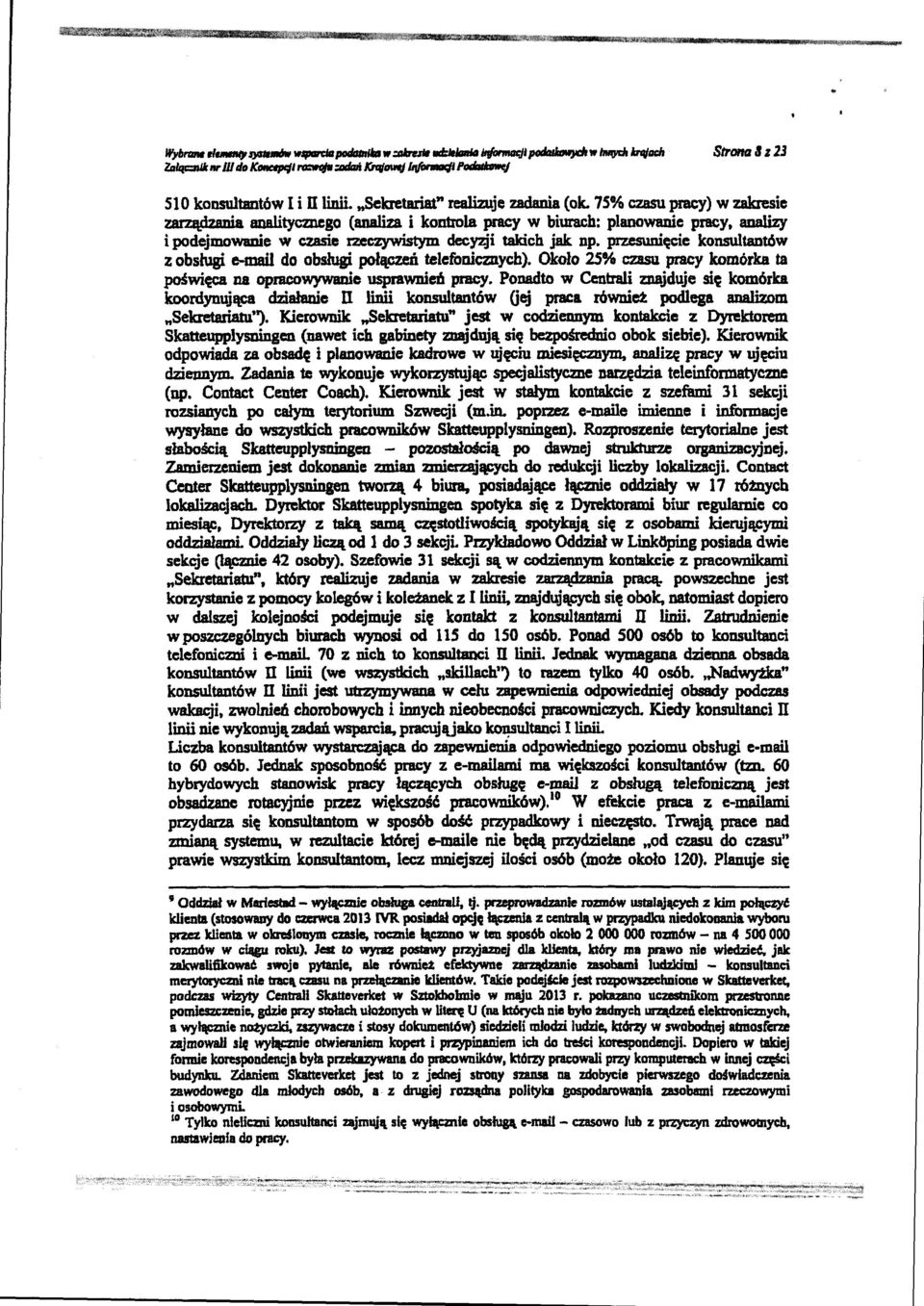 przesunięcie konsultantów z obsługi e-mail do obsługi połączeń telefonicznych). Około 25% czasu pracy komórka ta poświęca na opl'bcowywanie usprawnień pracy.