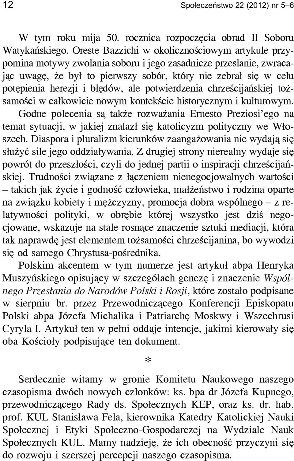 błędów, ale potwierdzenia chrześcijańskiej tożsamości w całkowicie nowym kontekście historycznym i kulturowym.