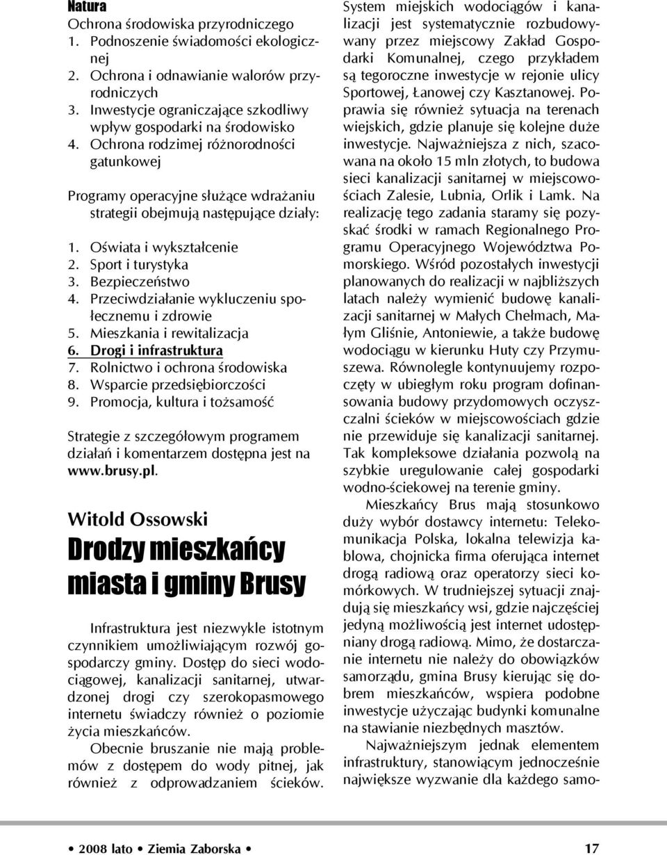 Przeciwdziałanie wykluczeniu społecznemu i zdrowie 5. Mieszkania i rewitalizacja 6. Drogi i infrastruktura 7. Rolnictwo i ochrona środowiska 8. Wsparcie przedsiębiorczości 9.