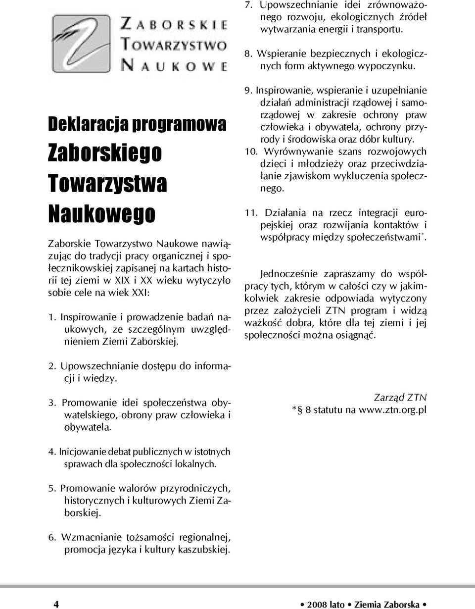 wieku wytyczyło sobie cele na wiek XXI: 1. Inspirowanie i prowadzenie badań naukowych, ze szczególnym uwzględnieniem Ziemi Zaborskiej. 9.