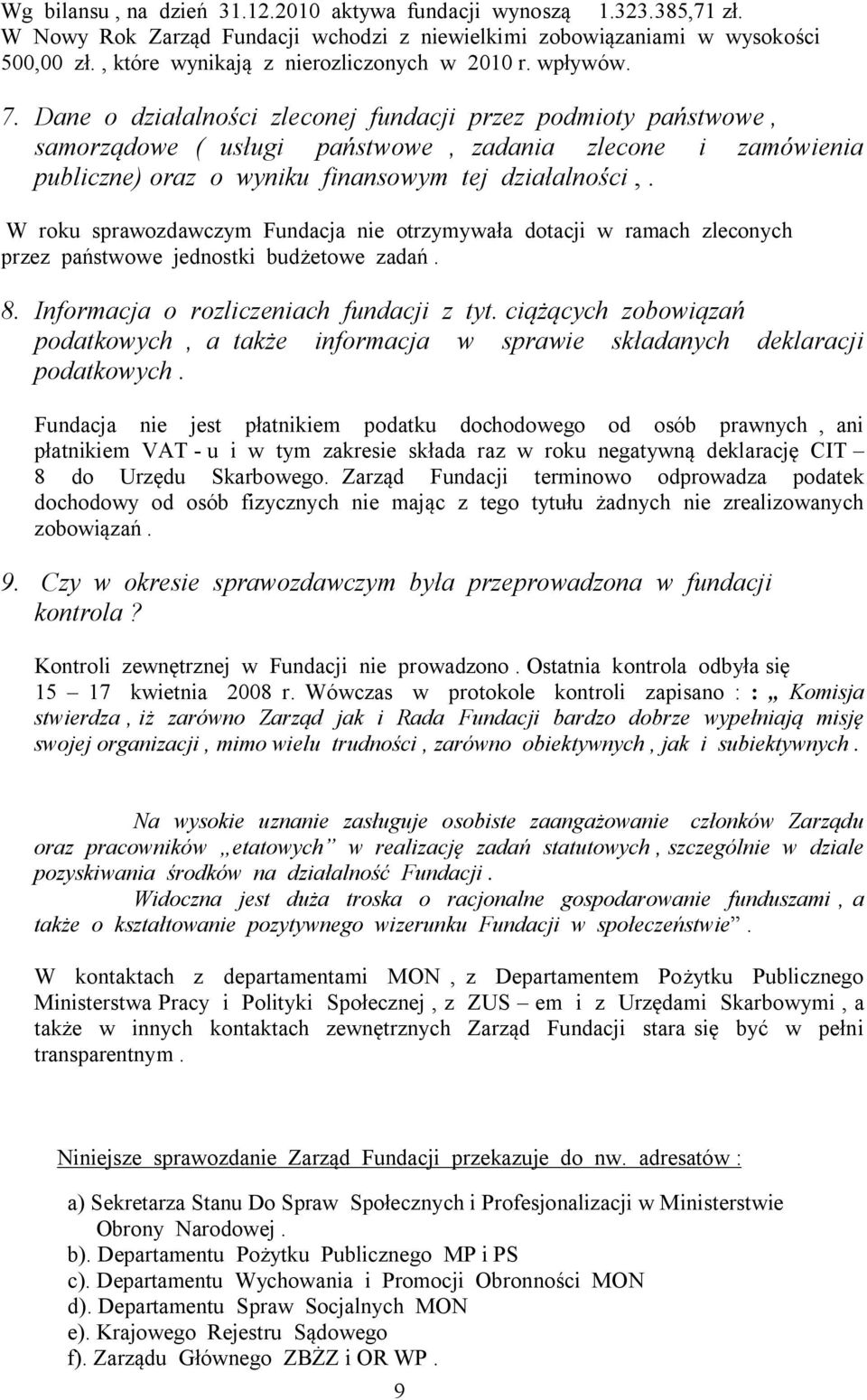 Dane o działalności zleconej fundacji przez podmioty państwowe, samorządowe ( usługi państwowe, zadania zlecone i zamówienia publiczne) oraz o wyniku finansowym tej działalności,.