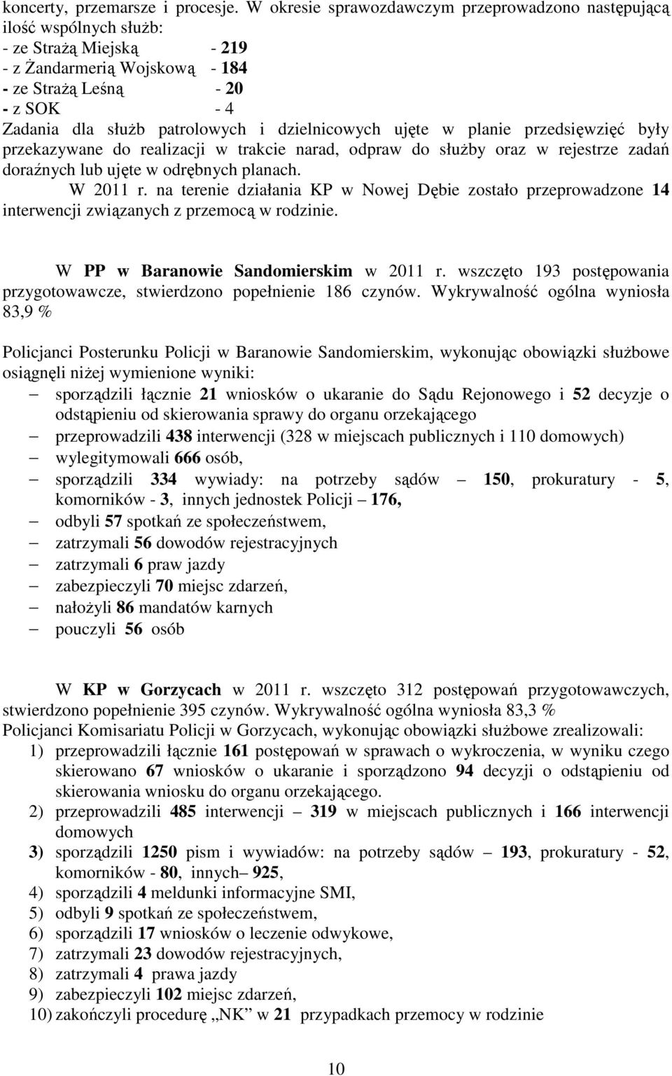 dzielnicowych ujęte w planie przedsięwzięć były przekazywane do realizacji w trakcie narad, odpraw do słuŝby oraz w rejestrze zadań doraźnych lub ujęte w odrębnych planach. W 2011 r.