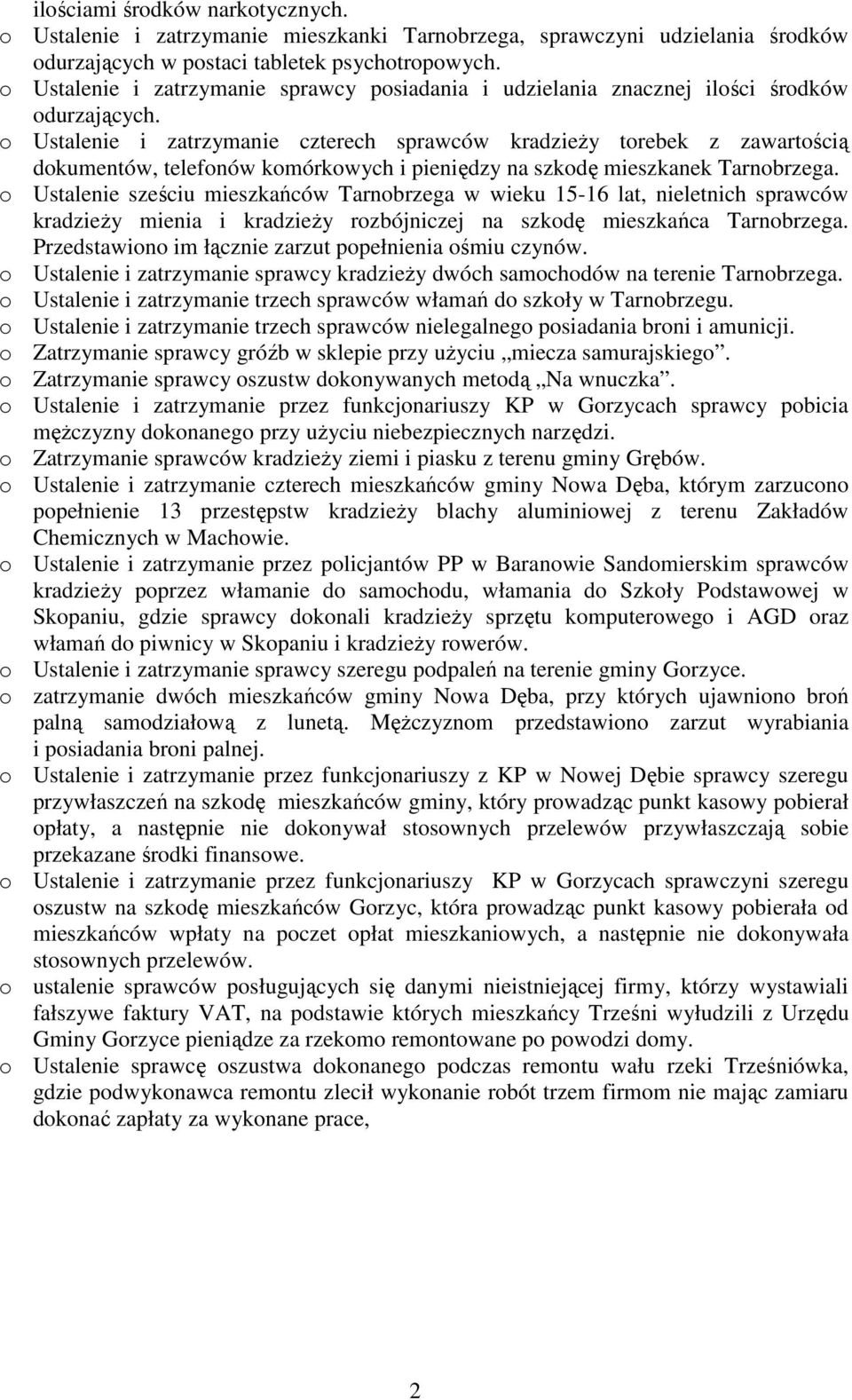 o Ustalenie i zatrzymanie czterech sprawców kradzieŝy torebek z zawartością dokumentów, telefonów komórkowych i pieniędzy na szkodę mieszkanek Tarnobrzega.