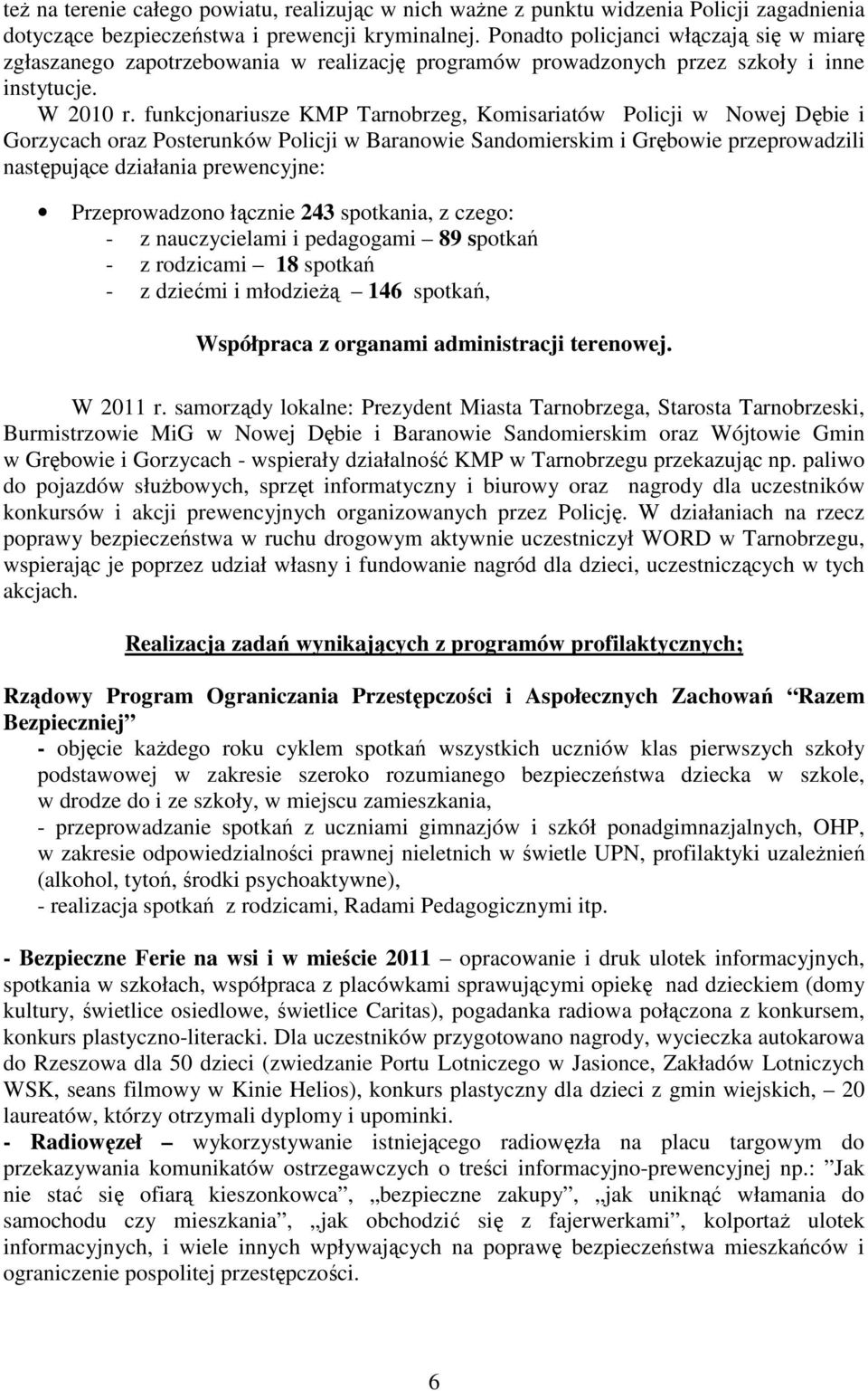 funkcjonariusze KMP Tarnobrzeg, Komisariatów Policji w Nowej Dębie i Gorzycach oraz Posterunków Policji w Baranowie Sandomierskim i Grębowie przeprowadzili następujące działania prewencyjne: