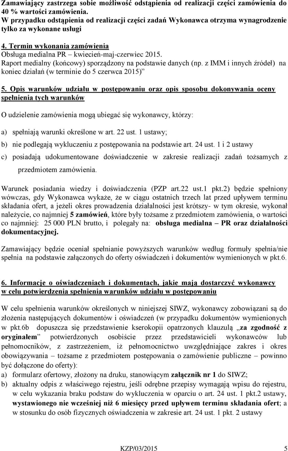 Raport medialny (końcowy) sporządzony na podstawie danych (np. z IMM i innych źródeł) na koniec działań (w terminie do 5 czerwca 205) 5.