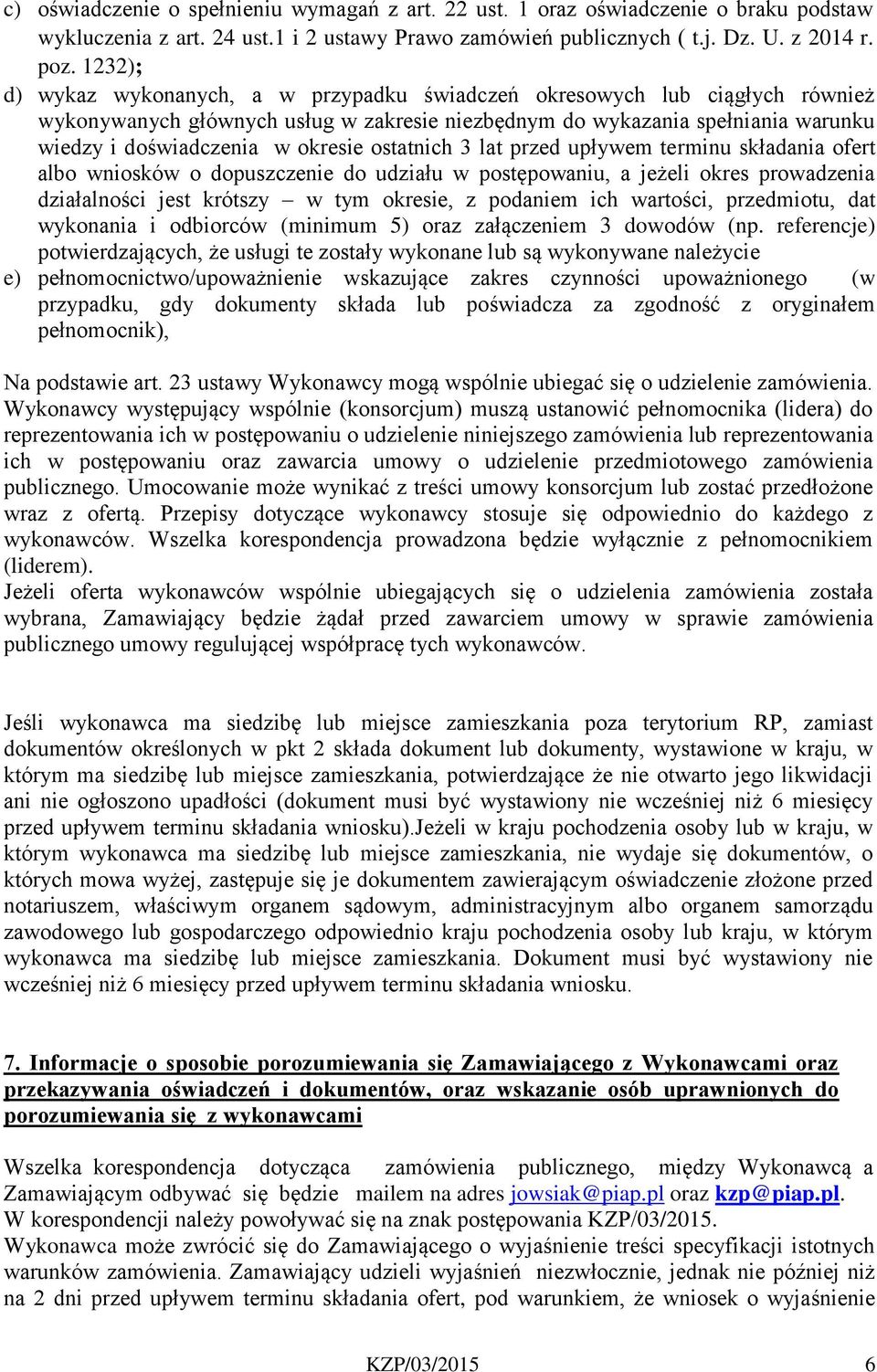 ostatnich 3 lat przed upływem terminu składania ofert albo wniosków o dopuszczenie do udziału w postępowaniu, a jeżeli okres prowadzenia działalności jest krótszy w tym okresie, z podaniem ich