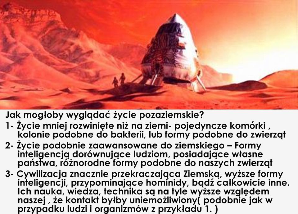 zaawansowane do ziemskiego Formy inteligencją dorównujące ludziom, posiadające własne państwa, różnorodne formy podobne do naszych zwierząt 3-