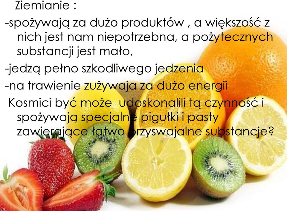 jedzenia -na trawienie zużywaja za dużo energii Kosmici być może udoskonalili