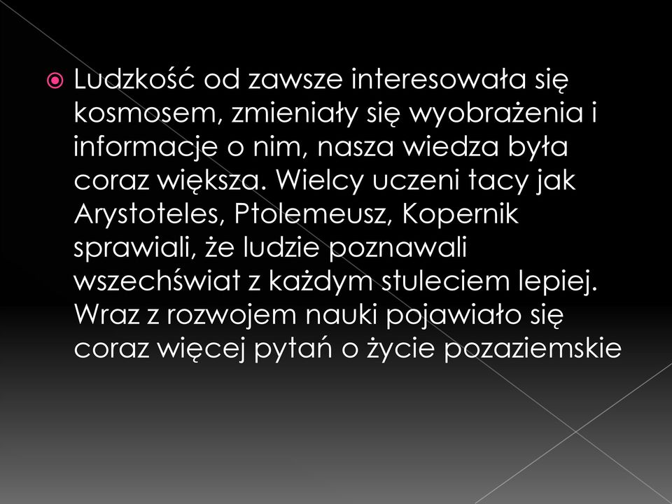 Wielcy uczeni tacy jak Arystoteles, Ptolemeusz, Kopernik sprawiali, że ludzie