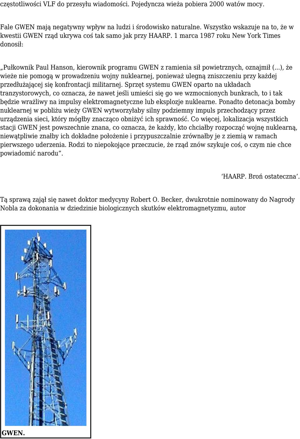1 marca 1987 roku New York Times donosił: Pułkownik Paul Hanson, kierownik programu GWEN z ramienia sił powietrznych, oznajmił (.