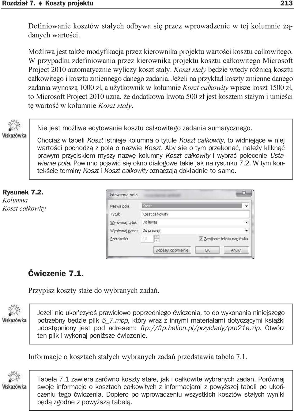 W przypadku zdefiniowania przez kierownika projektu kosztu ca kowitego Microsoft Project 2010 automatycznie wyliczy koszt sta y.