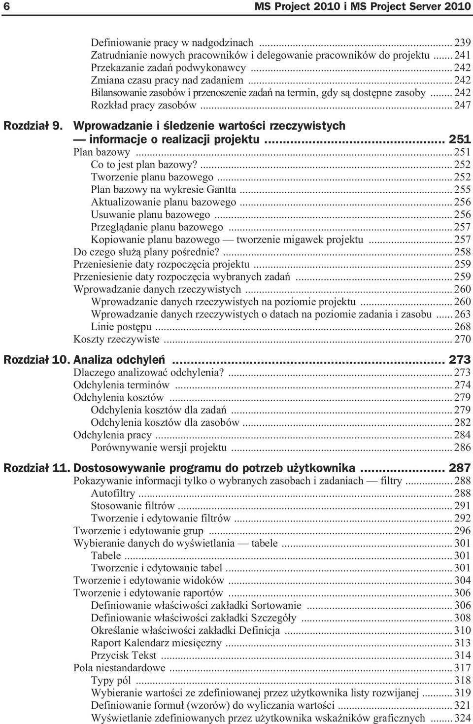 Wprowadzanie i ledzenie warto ci rzeczywistych informacje o realizacji projektu... 251 Plan bazowy... 251 Co to jest plan bazowy?... 252 Tworzenie planu bazowego... 252 Plan bazowy na wykresie Gantta.