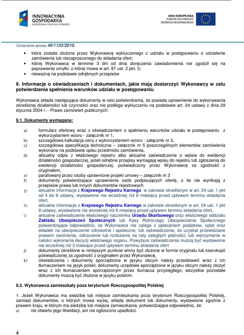 zawiadomienia nie zgodził się na poprawienie omyłki, o której mowa w art. 87 ust. 2 pkt. 3; nieważną na podstawie odrębnych przepisów 9.