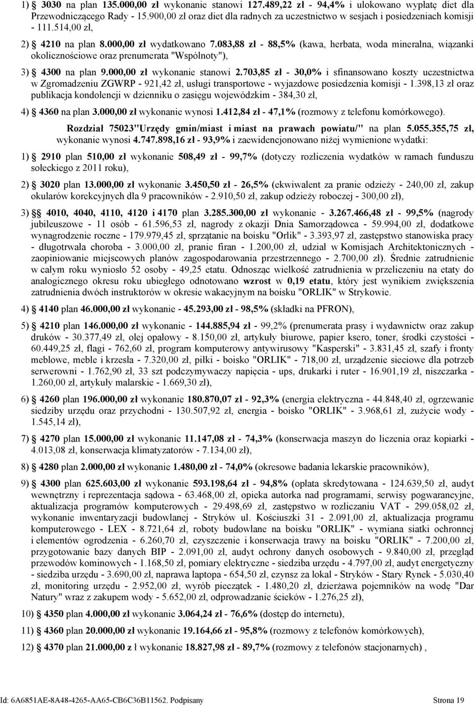 083,88 zł - 88,5% (kawa, herbata, woda mineralna, wiązanki okolicznościowe oraz prenumerata "Wspólnoty"), 3) 4300 na plan 9.000,00 zł wykonanie stanowi 2.