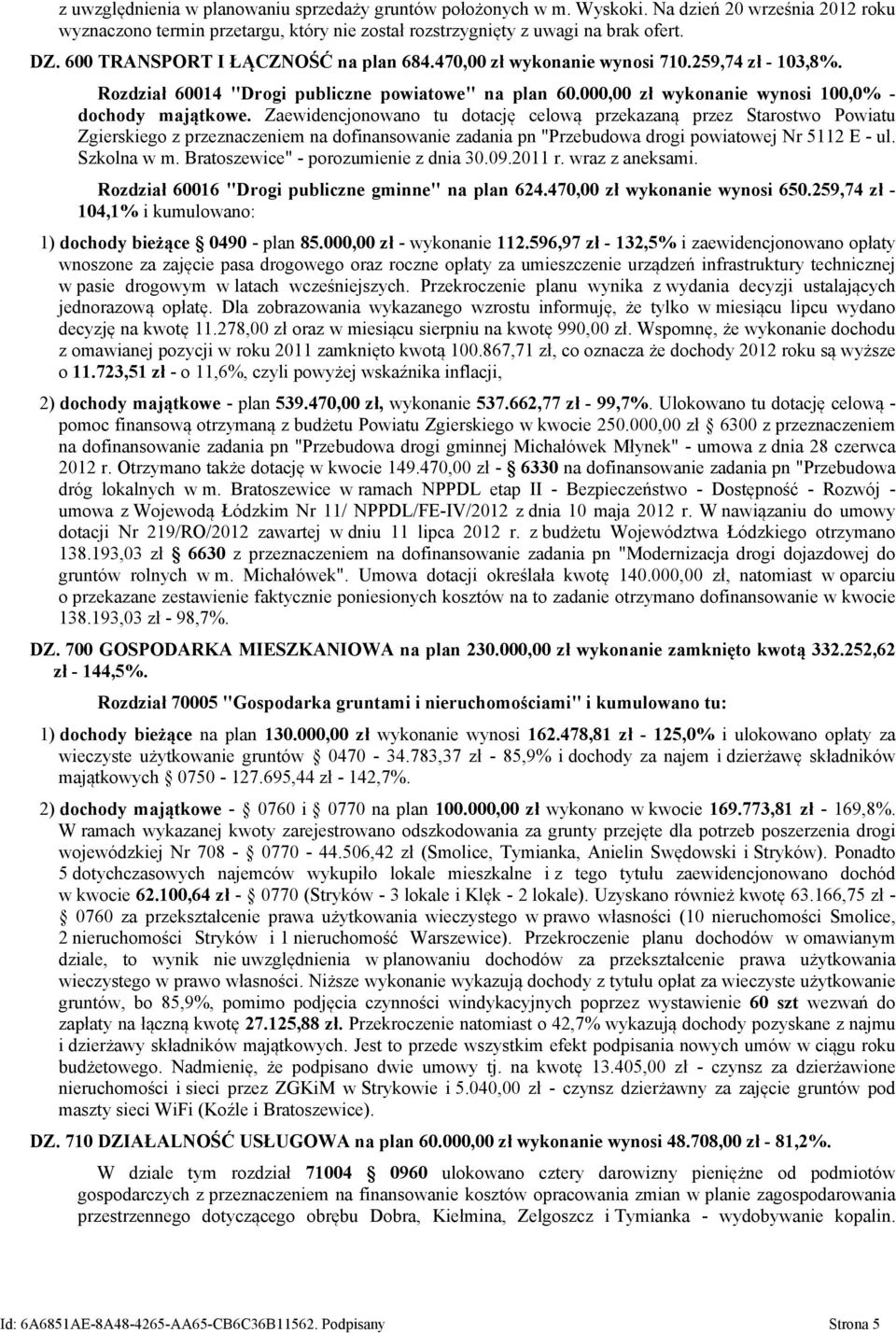 Zaewidencjonowano tu dotację celową przekazaną przez Starostwo Powiatu Zgierskiego z przeznaczeniem na dofinansowanie zadania pn "Przebudowa drogi powiatowej Nr 5112 E - ul. Szkolna w m.