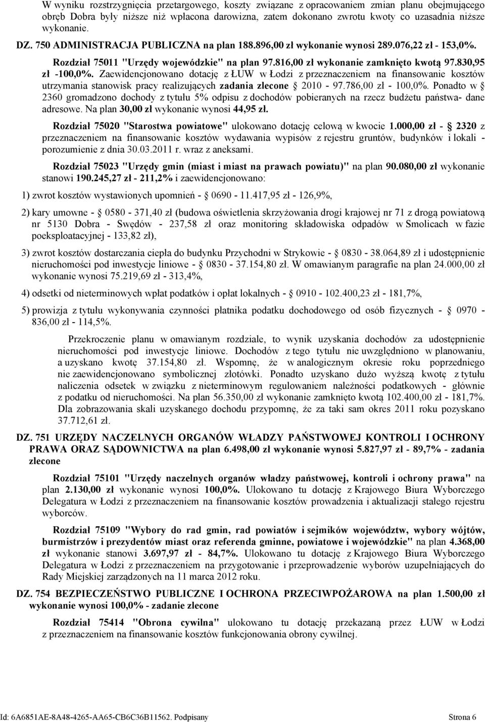 830,95 zł -100,0%. Zaewidencjonowano dotację z ŁUW w Łodzi z przeznaczeniem na finansowanie kosztów utrzymania stanowisk pracy realizujących zadania zlecone 2010-97.786,00 zł - 100,0%.