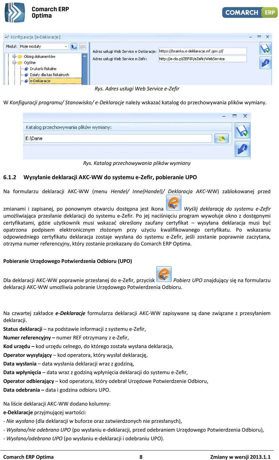 otwarciu dostępna jest ikona Wyślij deklarację do systemu e-zefir umożliwiająca przesłanie deklaracji do systemu e-zefir.