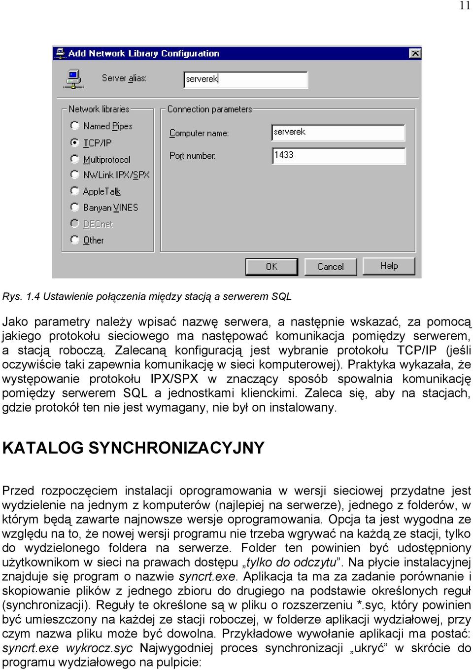 serwerem, a stacją roboczą. Zalecaną konfiguracją jest wybranie protokołu TCP/IP (jeśli oczywiście taki zapewnia komunikację w sieci komputerowej).