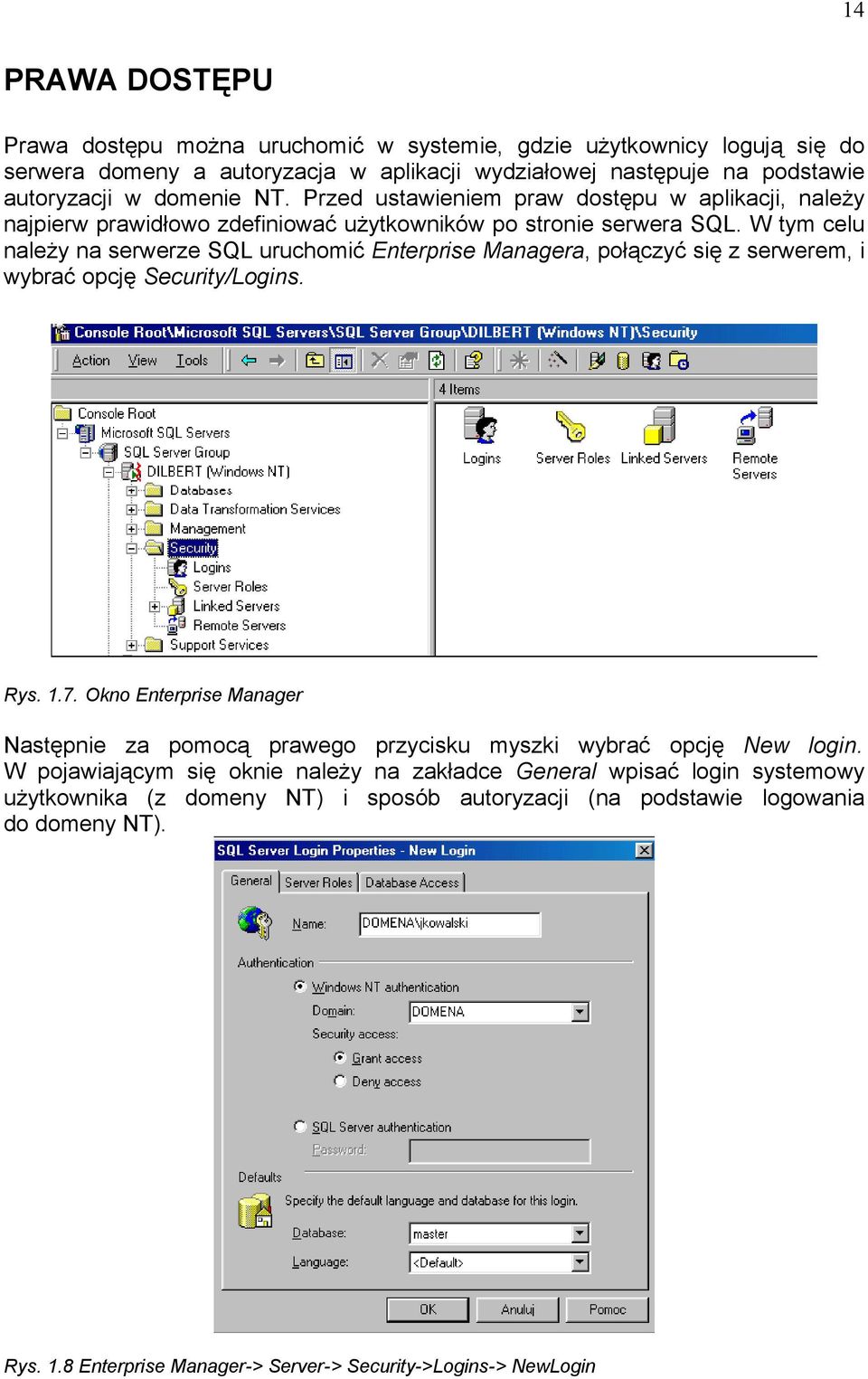 W tym celu należy na serwerze SQL uruchomić Enterprise Managera, połączyć się z serwerem, i wybrać opcję Security/Logins. Rys. 1.7.