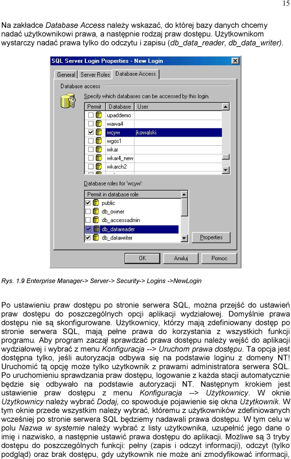 9 Enterprise Manager-> Server-> Security-> Logins ->NewLogin Po ustawieniu praw dostępu po stronie serwera SQL, można przejść do ustawień praw dostępu do poszczególnych opcji aplikacji wydziałowej.