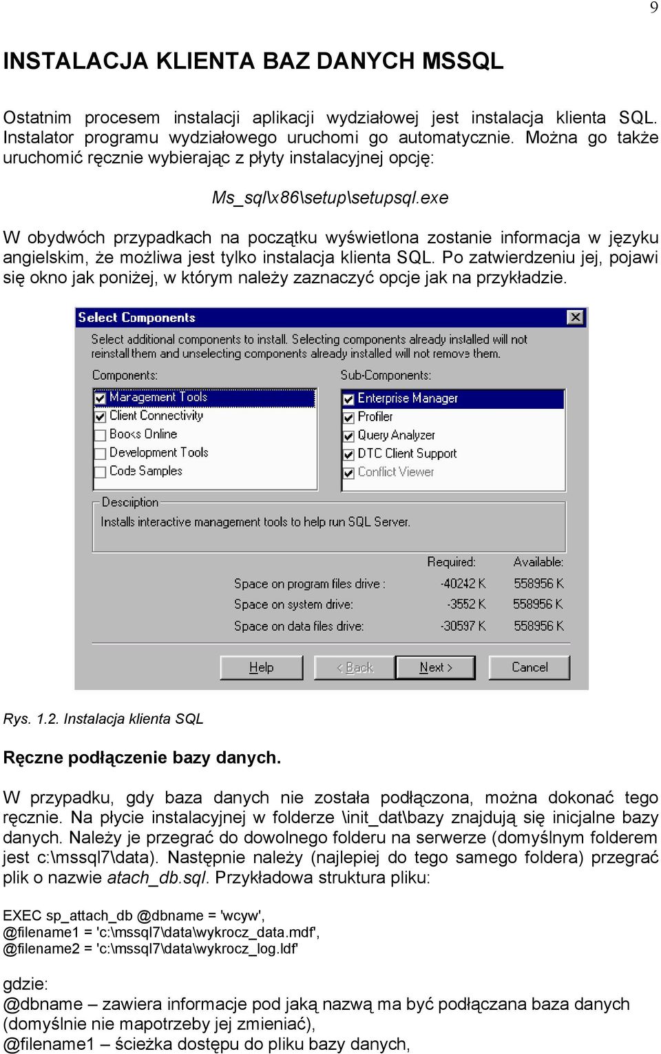 exe W obydwóch przypadkach na początku wyświetlona zostanie informacja w języku angielskim, że możliwa jest tylko instalacja klienta SQL.