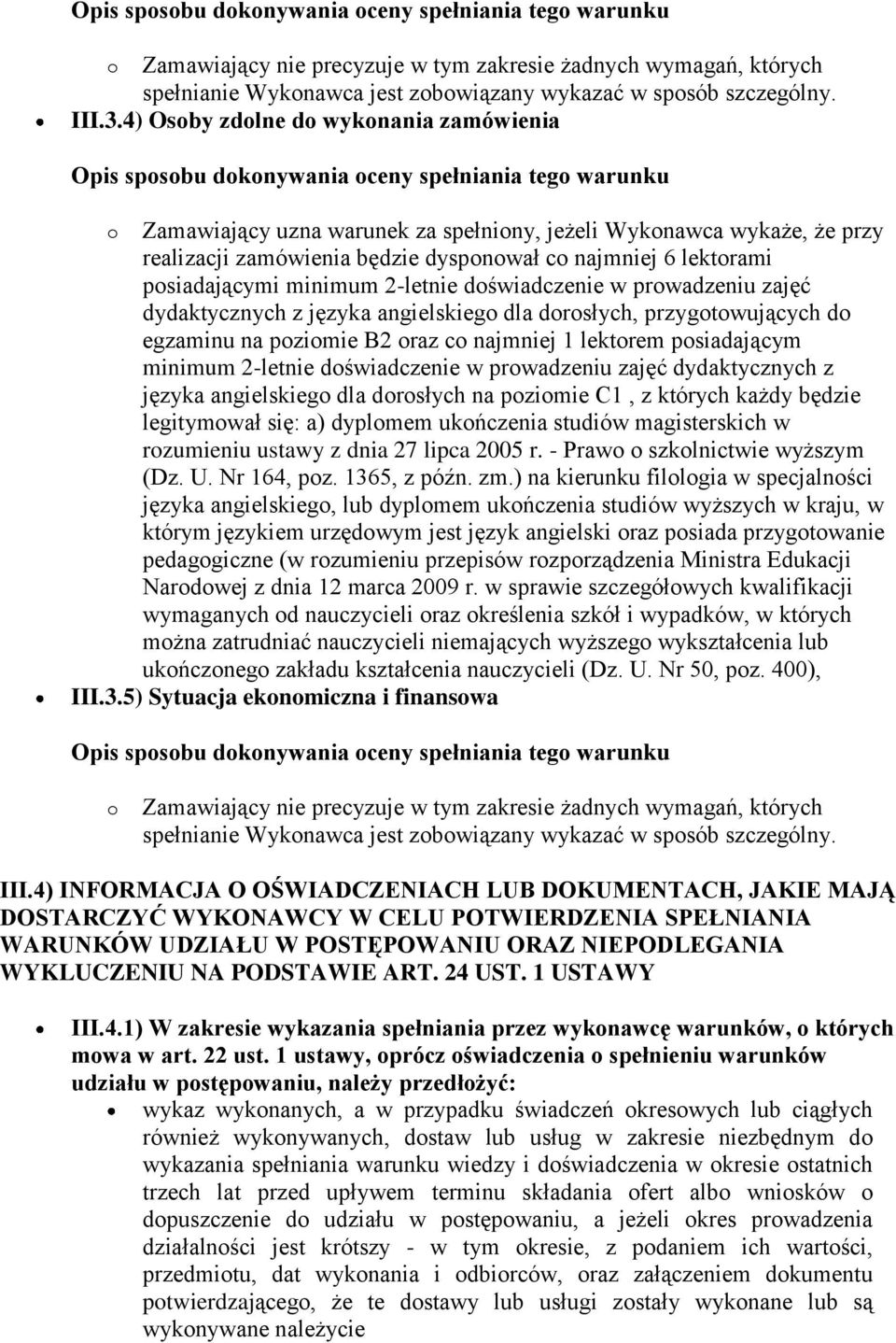 dysponował co najmniej 6 lektorami posiadającymi minimum 2-letnie doświadczenie w prowadzeniu zajęć dydaktycznych z języka angielskiego dla dorosłych, przygotowujących do egzaminu na poziomie B2 oraz