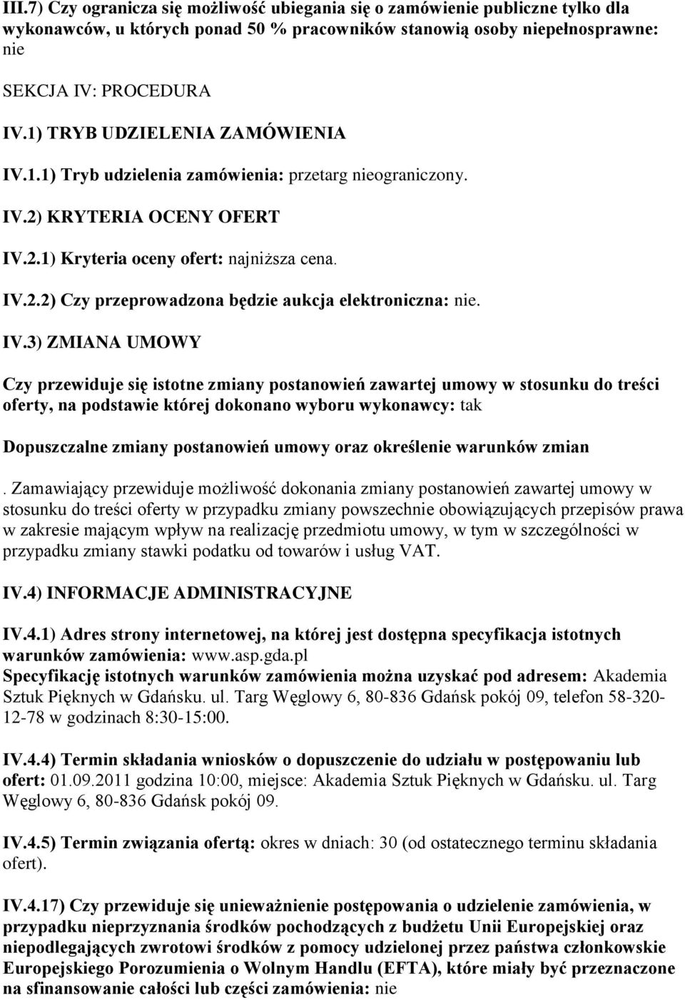 IV.3) ZMIANA UMOWY Czy przewiduje się istotne zmiany postanowień zawartej umowy w stosunku do treści oferty, na podstawie której dokonano wyboru wykonawcy: tak Dopuszczalne zmiany postanowień umowy