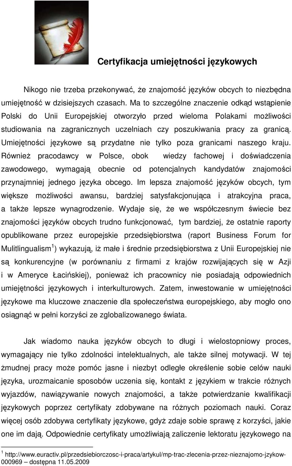 Umiejętności językowe są przydatne nie tylko poza granicami naszego kraju.