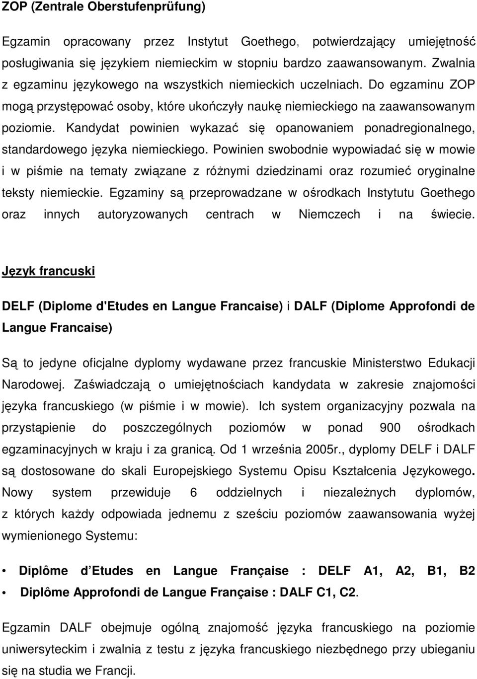 Kandydat powinien wykazać się opanowaniem ponadregionalnego, standardowego języka niemieckiego.