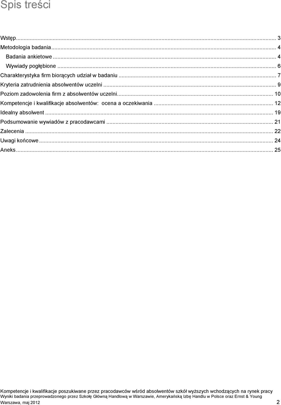 .. 10 Kompetencje i kwalifikacje absolwentów: ocena a oczekiwania... 12 Idealny absolwent... 19 Podsumowanie wywiadów z pracodawcami.