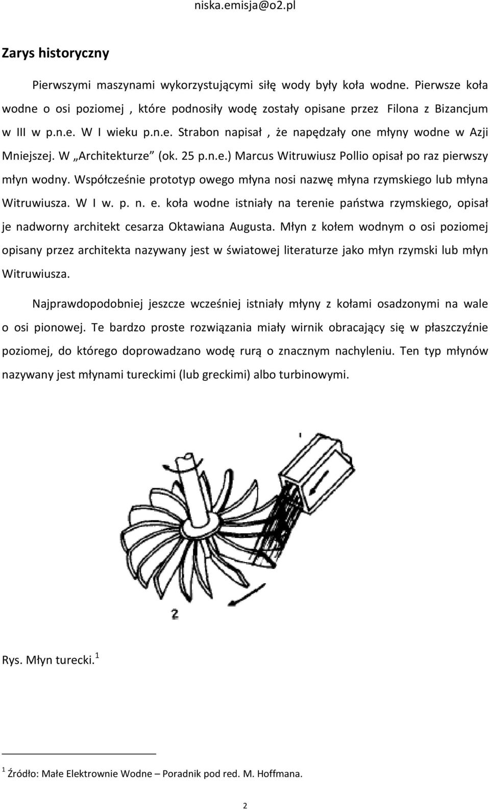 Współcześnie prototyp owego młyna nosi nazwę młyna rzymskiego lub młyna Witruwiusza. W I w. p. n. e.