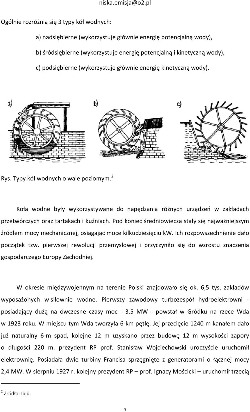 2 Koła wodne były wykorzystywane do napędzania różnych urządzeń w zakładach przetwórczych oraz tartakach i kuźniach.