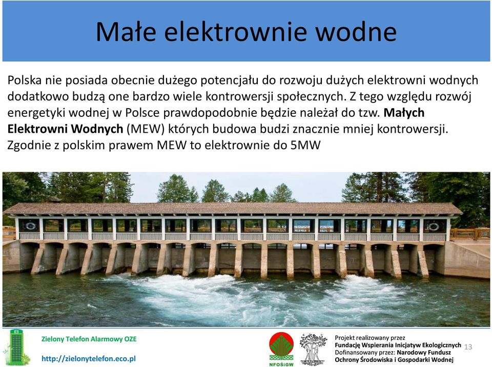 Z tego względu rozwój energetyki wodnej wpolsce prawdopodobnie będzie należał do tzw.