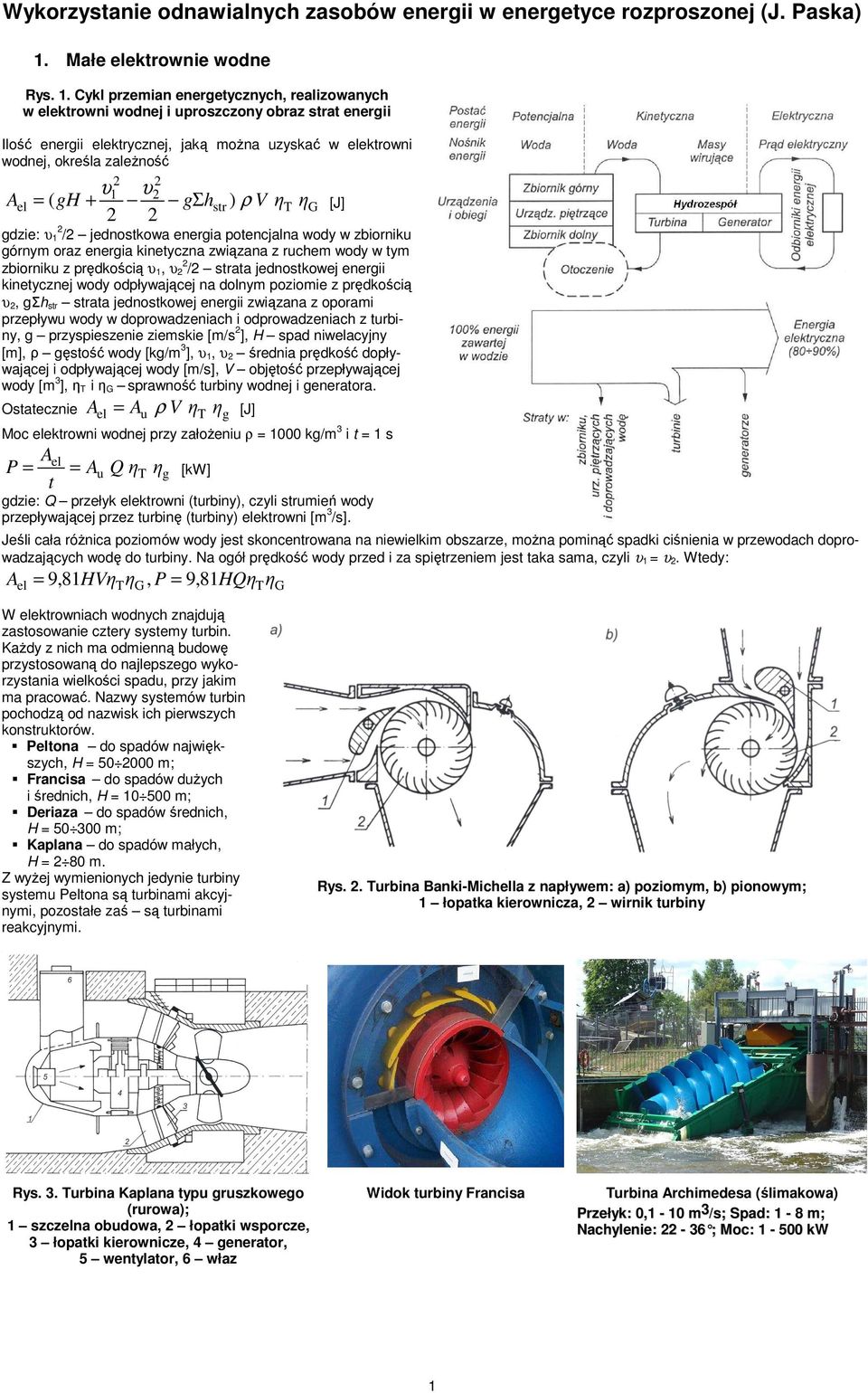 gh + gσhstr ) ρ VηT η [J] gdzie: υ / jednostkowa energia potencjalna wody w zbiorniku górnym oraz energia kinetyczna związana z ruchem wody w tym zbiorniku z prędkością υ, υ / strata jednostkowej