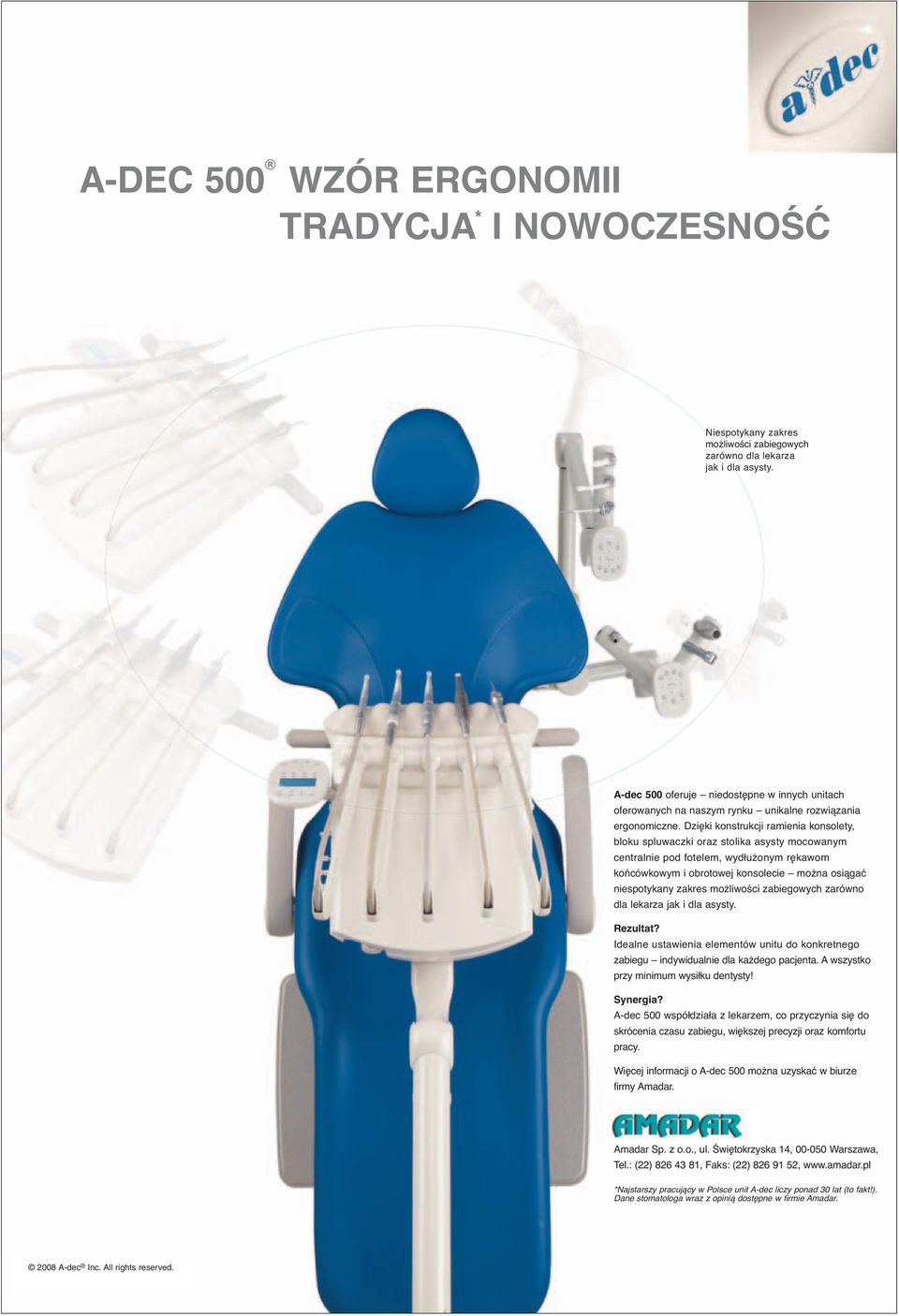 Dzięki konstrukcji ramienia konsolety, bloku spluwaczki oraz stolika asysty mocowanym centralnie pod fotelem, wydłużonym rękawom końcówkowym i obrotowej konsolecie można osiągać niespotykany zakres