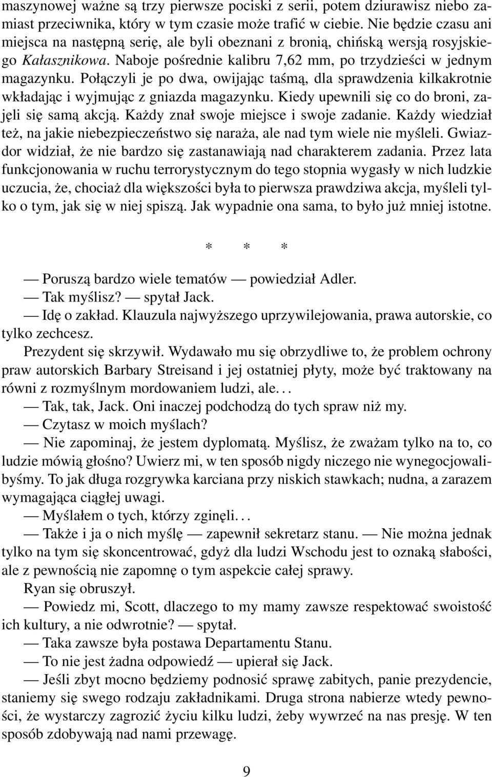 Połączyli je po dwa, owijając taśmą, dla sprawdzenia kilkakrotnie wkładając i wyjmując z gniazda magazynku. Kiedy upewnili się co do broni, zajęli się samą akcją.