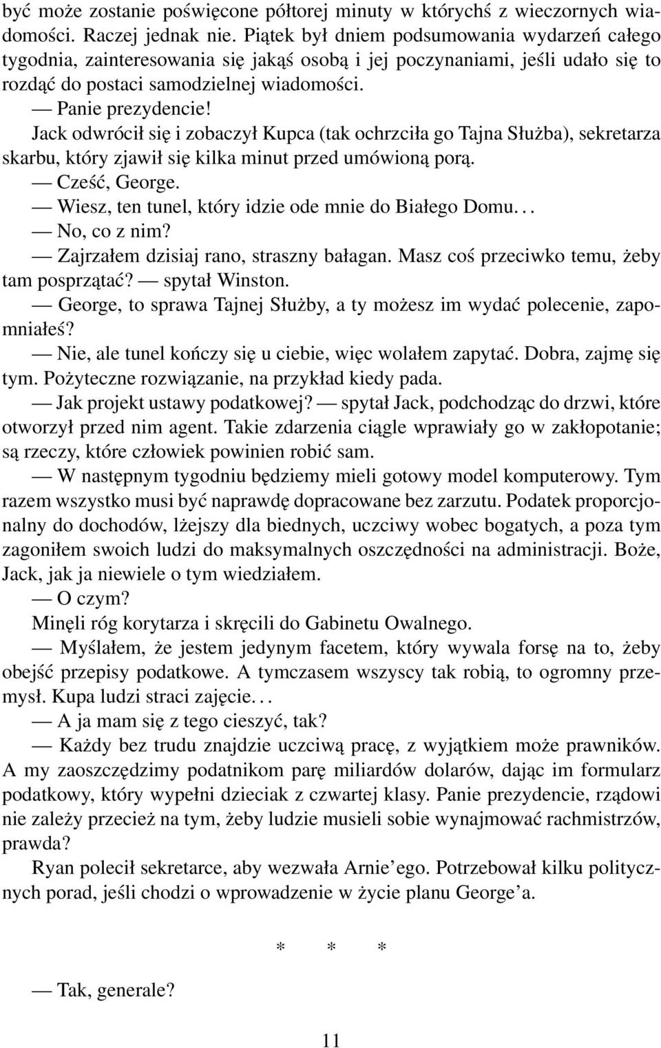 Jack odwrócił się i zobaczył Kupca (tak ochrzciła go Tajna Służba), sekretarza skarbu, który zjawił się kilka minut przed umówioną porą. Cześć, George.