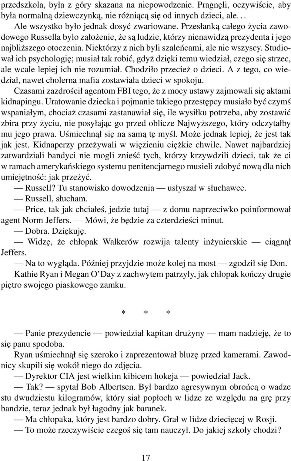 Studiował ich psychologię; musiał tak robić, gdyż dzięki temu wiedział, czego się strzec, ale wcale lepiej ich nie rozumiał. Chodziło przecież o dzieci.