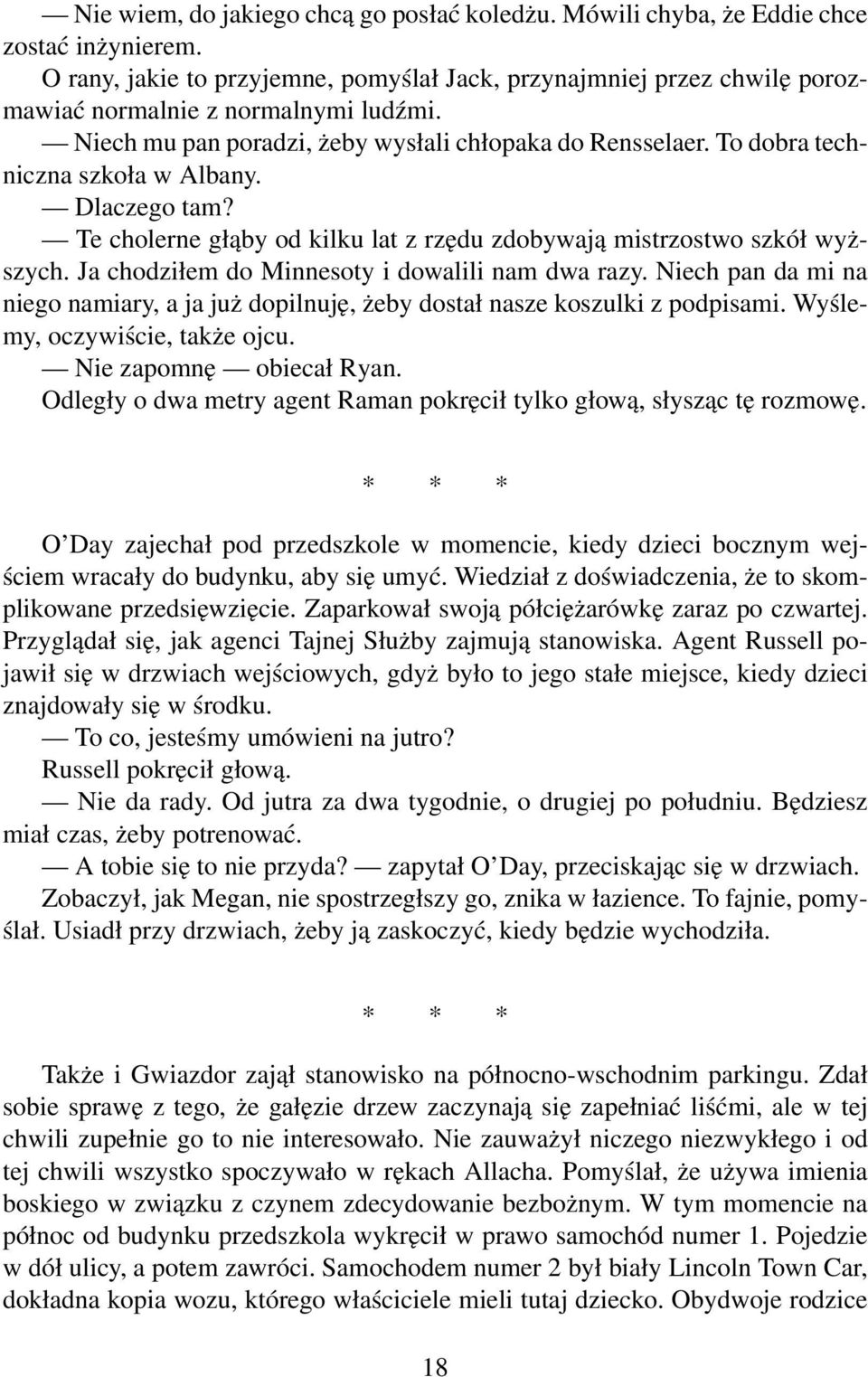 To dobra techniczna szkoła w Albany. Dlaczego tam? Te cholerne głąby od kilku lat z rzędu zdobywają mistrzostwo szkół wyższych. Ja chodziłem do Minnesoty i dowalili nam dwa razy.