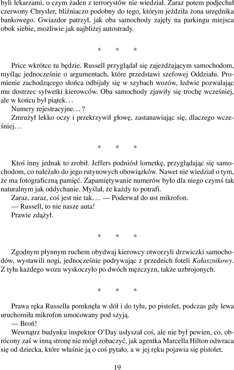 Russell przyglądał się zajeżdżającym samochodom, myśląc jednocześnie o argumentach, które przedstawi szefowej Oddziału.