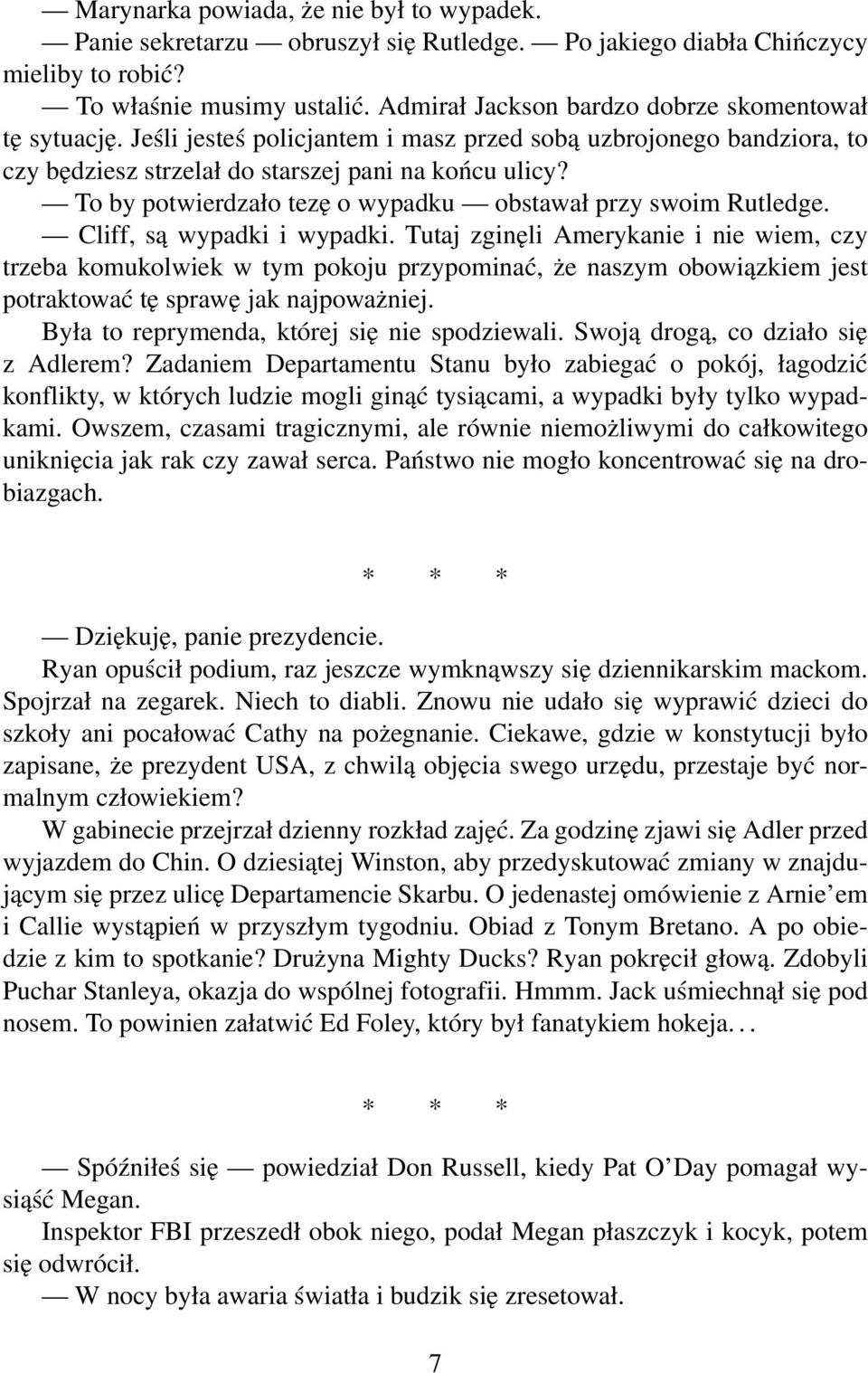 To by potwierdzało tezę o wypadku obstawał przy swoim Rutledge. Cliff, są wypadki i wypadki.