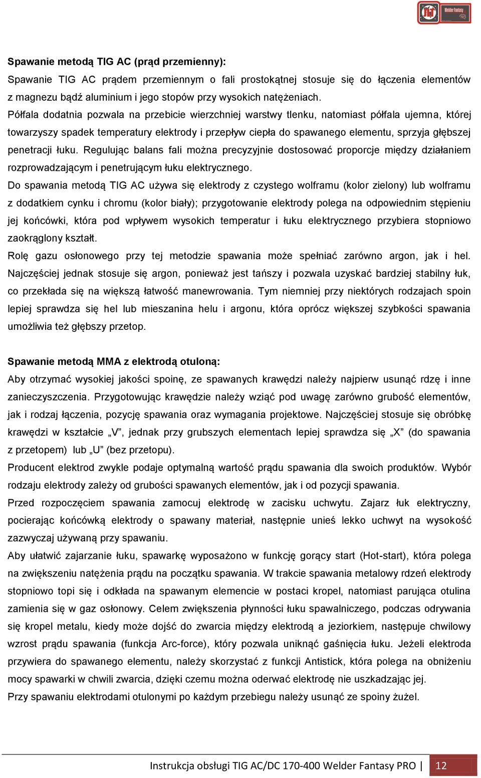 penetracji łuku. Regulując balans fali można precyzyjnie dostosować proporcje między działaniem rozprowadzającym i penetrującym łuku elektrycznego.