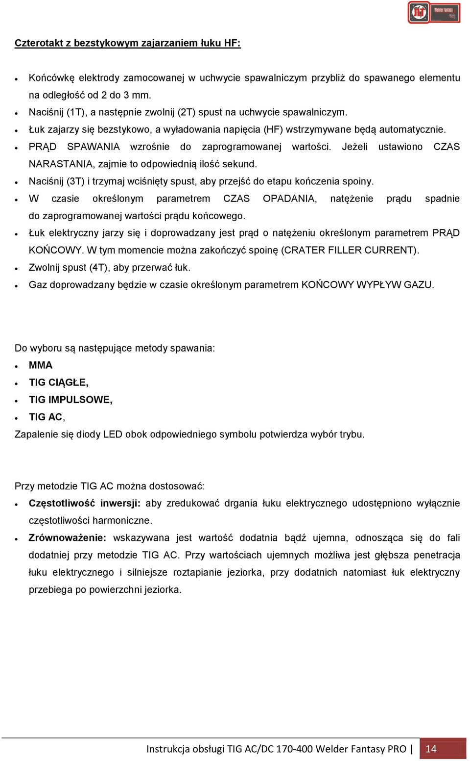 PRĄD SPAWANIA wzrośnie do zaprogramowanej wartości. Jeżeli ustawiono CZAS NARASTANIA, zajmie to odpowiednią ilość sekund.