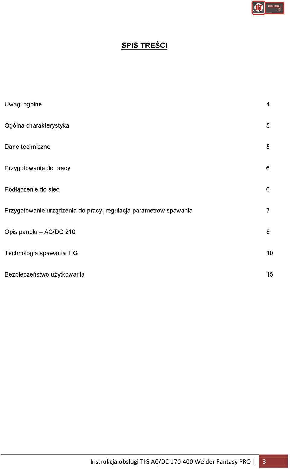 pracy, regulacja parametrów spawania 7 Opis panelu AC/DC 210 8 Technologia