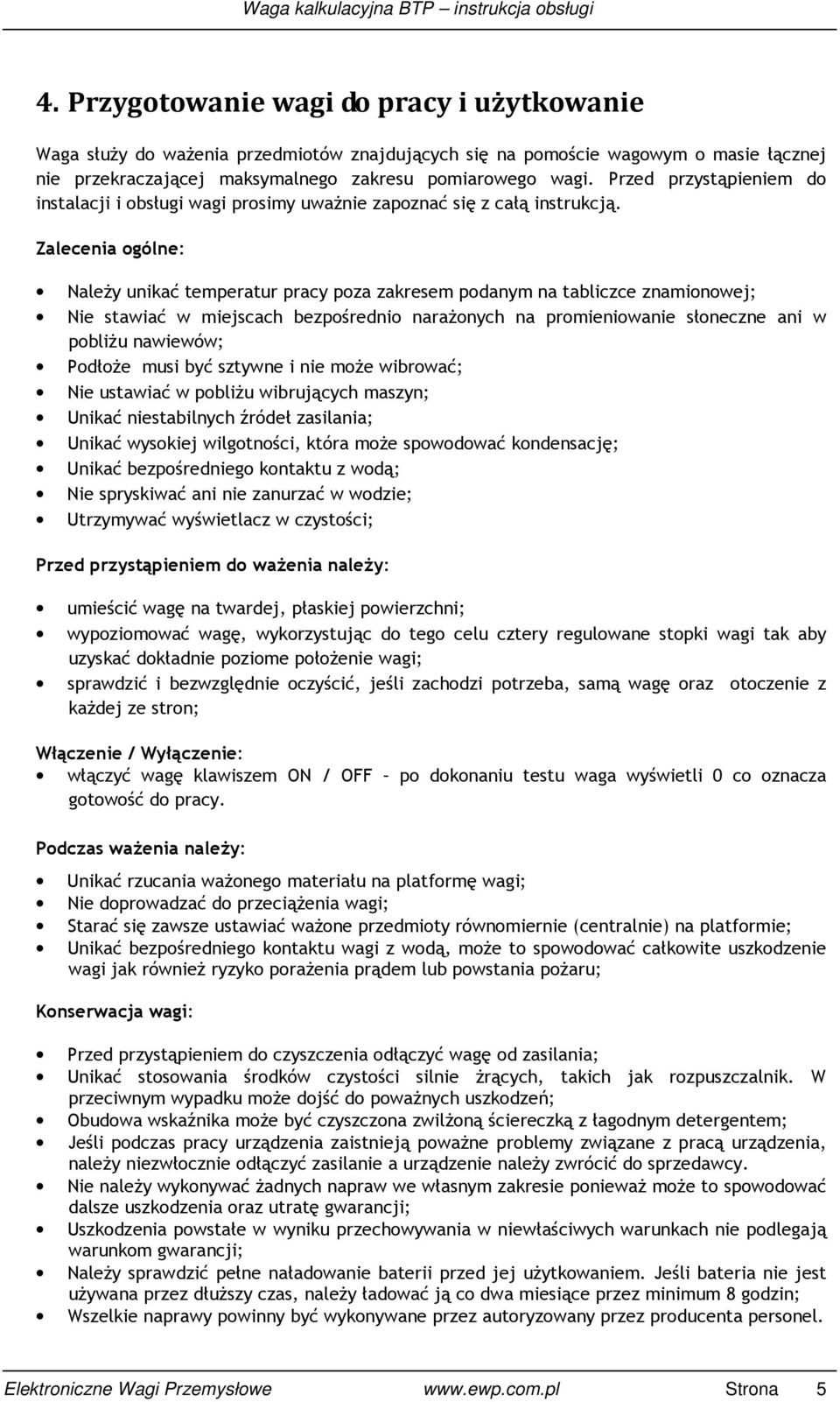 Zalecenia ogólne: NaleŜy unikać temperatur pracy poza zakresem podanym na tabliczce znamionowej; Nie stawiać w miejscach bezpośrednio naraŝonych na promieniowanie słoneczne ani w pobliŝu nawiewów;