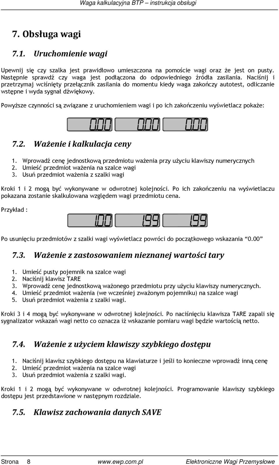 Naciśnij i przetrzymaj wciśnięty przełącznik zasilania do momentu kiedy waga zakończy autotest, odliczanie wstępne i wyda sygnał dźwiękowy.