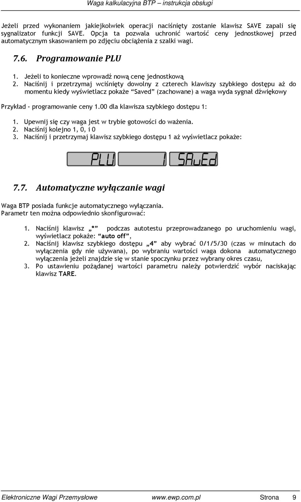 Naciśnij i przetrzymaj wciśnięty dowolny z czterech klawiszy szybkiego dostępu aŝ do momentu kiedy wyświetlacz pokaŝe Saved (zachowane) a waga wyda sygnał dźwiękowy Przykład - programowanie ceny 1.