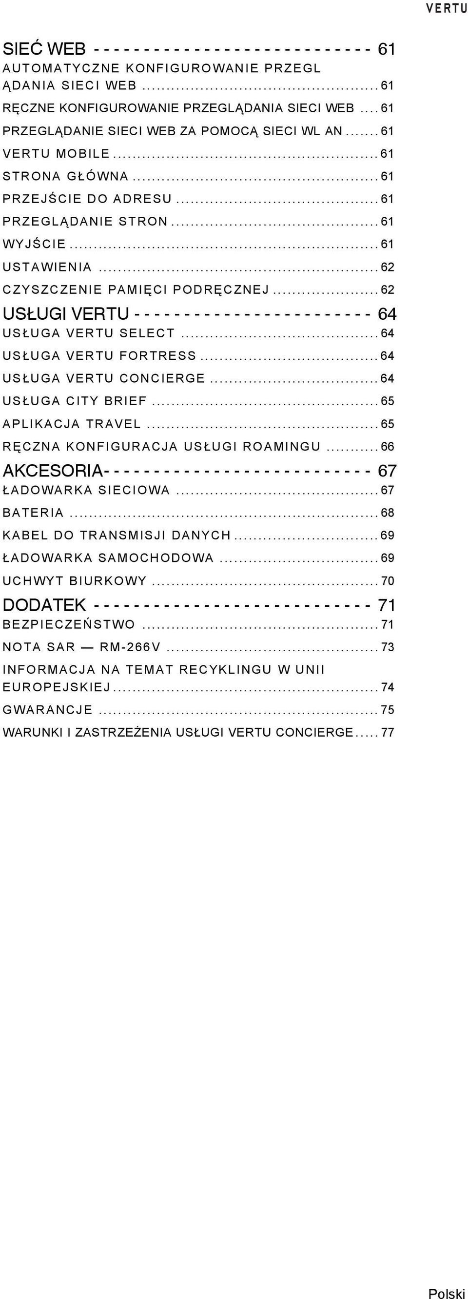 ..62 CZYSZCZENIE PAMIĘ CI PODRĘ CZNEJ...62 USŁUGI VERTU - - - - - - - - - - - - - - - - - - - - - - - - 64 USŁUGA VERTU SELECT...64 USŁUGA VERTU FORTRESS...64 USŁUGA VERTU CONCIERGE.